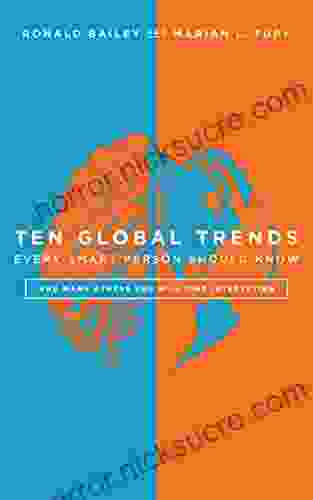 Ten Global Trends Every Smart Person Should Know: And Many Others You Will Find Interesting