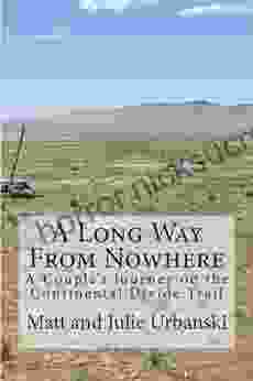 A Long Way From Nowhere: A Couple S Journey On The Continental Divide Trail