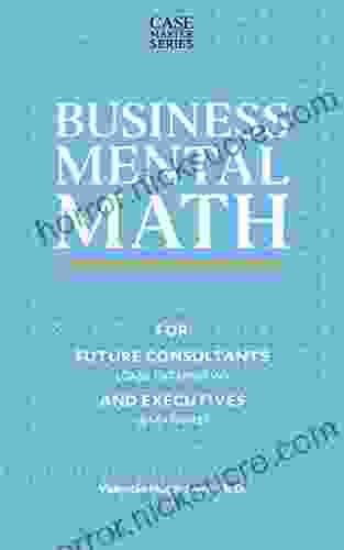 Business Mental Math: For Future Consultants (Case Interview) and Executives (GMAT/GRE) (Case Master Series)