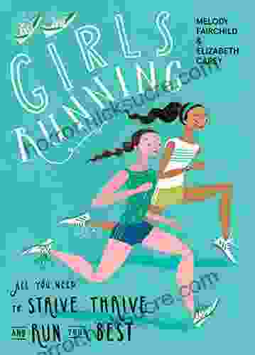 Girls Running: All You Need To Strive Thrive And Run Your Best