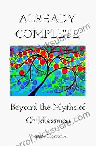 Already Complete: Beyond The Myths Of Childlessness