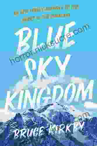 Blue Sky Kingdom: An Epic Family Journey To The Heart Of The Himalayas