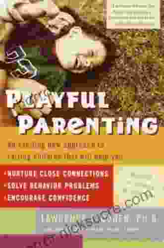 Playful Parenting: An Exciting New Approach to Raising Children That Will Help You Nurture Close Connections Solve Behavior Problems and Encourage Confidence