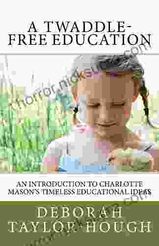 A Twaddle Free Education: An Introduction To Charlotte Mason S Timeless Educational Ideas