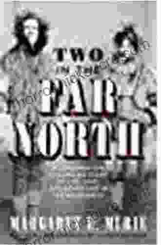 Two In The Far North Revised Edition: A Conservation Champion S Story Of Life Love And Adventure In The Wilderness