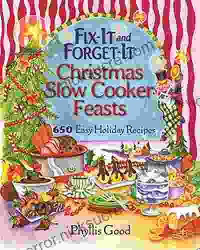 Fix It And Forget It Christmas Slow Cooker Feasts: 650 Easy Holiday Recipes