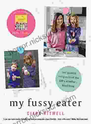 My Fussy Eater: From The UK S Number 1 Food Blog A Real Mum S 100 Easy Everyday Recipes For The Whole Family (CREATIVE KIDS)