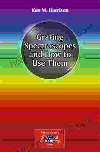 Grating Spectroscopes And How To Use Them (The Patrick Moore Practical Astronomy 4)