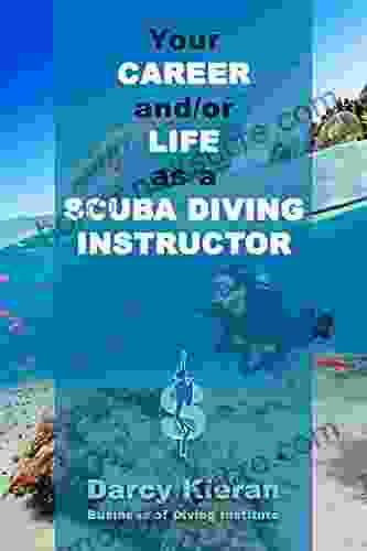 Your Career And/or Life As A Scuba Diving Instructor: How To Make A Good Living Out Of Your Passion For Diving (Dive Business Buddy)