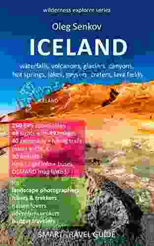 ICELAND waterfalls volcanoes glaciers canyons hot springs lakes geysers craters lava fields: Smart Travel Guide for Nature Lovers Hikers Trekkers Photographers (Wilderness Explorer)