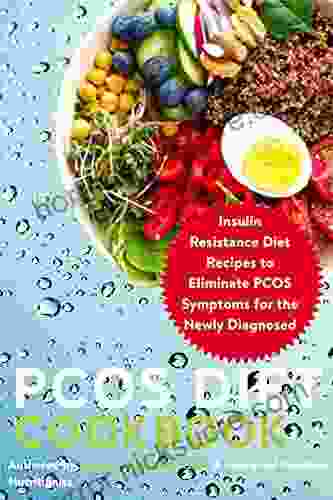 PCOS Diet Cookbook: Insulin Resistance Diet Recipes To Eliminate PCOS Symptoms For The Newly Diagnosed