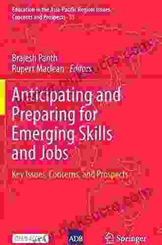 Anticipating And Preparing For Emerging Skills And Jobs: Key Issues Concerns And Prospects (Education In The Asia Pacific Region: Issues Concerns And Prospects 55)