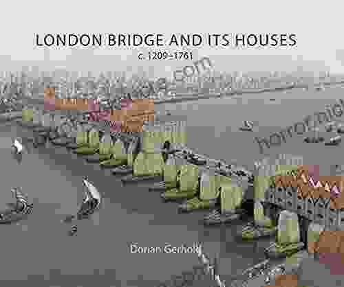 London Bridge And Its Houses C 1209 1761