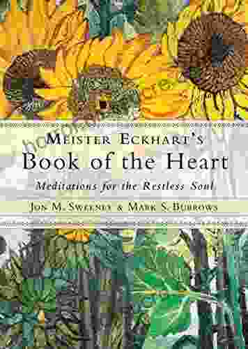 Meister Eckhart s of the Heart: Meditations for the Restless Soul