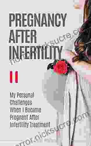 Pregnancy After Infertility: My Challenges When I Became Pregnant After Infertility Treatment