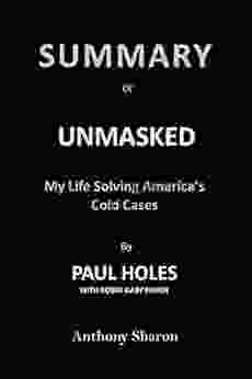 Summary Of UNMASKED By Paul Holes With Robin Gaby Fisher: My Life Solving America S Cold Cases