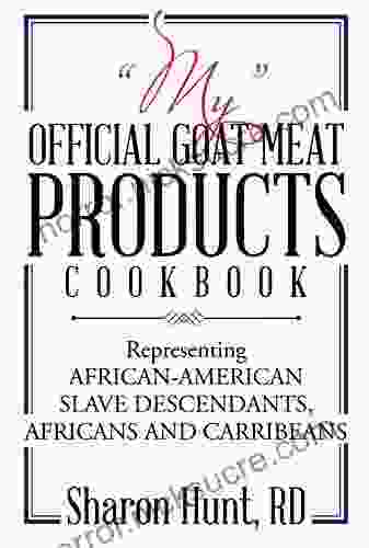 My Official Goat Meat Products Cookbook: Representing African American Slave Descendants Africans And Carribeans