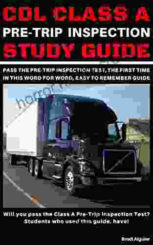 CDL Class A Pre Trip Inspection Study Guide: Pass Your Pre Trip Inspection Test The First Time In This Word For Word Easy To Remember Guide