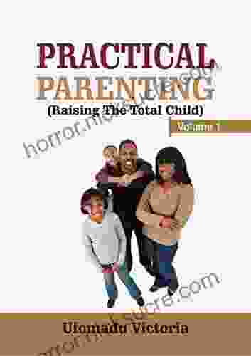 Practical Parenting: Raising The Total Child