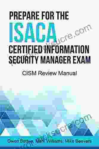 Prepare For The ISACA Certified Information Security Manager Exam: CISM Review Manual