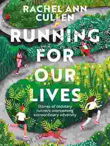 Running For Our Lives: Stories Of Everyday Runners Overcoming Extraordinary Adversity