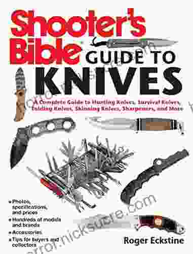 Shooter s Bible Guide to Knives: A Complete Guide to Hunting Knives Survival Knives Folding Knives Skinning Knives Sharpeners and More