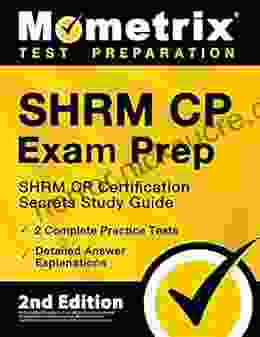 SHRM CP Exam Prep SHRM CP Certification Secrets Study Guide 2 Complete Practice Tests Detailed Answer Explanations: 2nd Edition