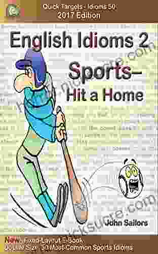 English Idioms 2: Sports Hit a Home Run 2024 Edition: Idioms Phrasal Verbs Slang (Quick Targets Idioms 50)