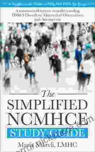 The Simplified NCMHCE Study Guide: A summarized format to understanding DSM 5 Disorders Theoretical Orientations and Assessments