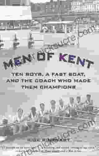 Men of Kent: Ten Boys A Fast Boat and the Coach Who Made Them Champions