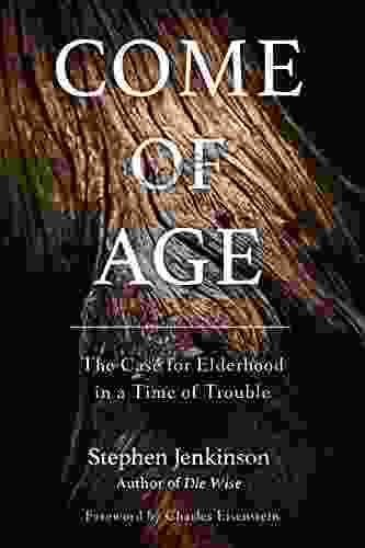 Come Of Age: The Case For Elderhood In A Time Of Trouble