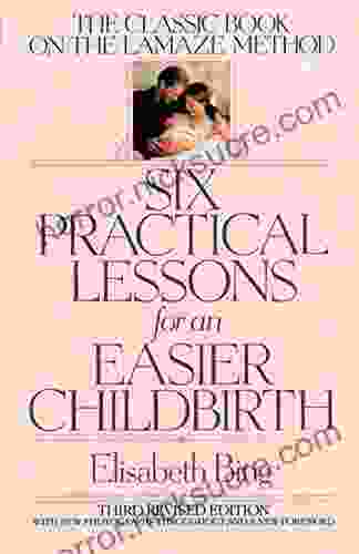 Six Practical Lessons for an Easier Childbirth: The Classic on the Lamaze Method