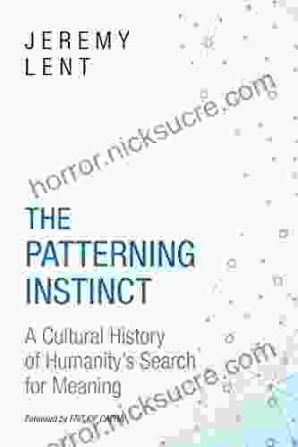 The Patterning Instinct: A Cultural History Of Humanity S Search For Meaning