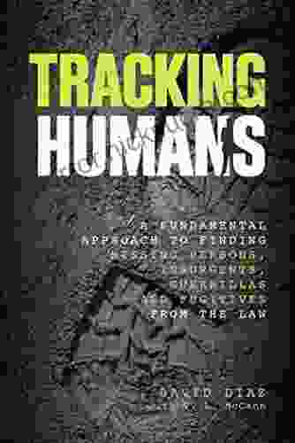 Tracking Humans: A Fundamental Approach To Finding Missing Persons Insurgents Guerrillas And Fugitives From The Law