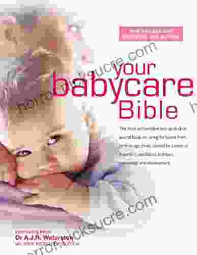 Your Babycare Bible: The Most Authoritative And Up To Date Source On Caring For Babies From Birth To Age Three