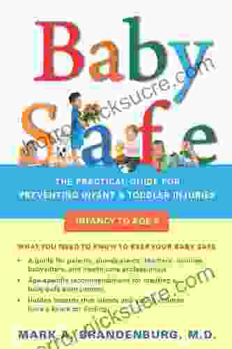 Baby Safe: The Practical Guide For Preventing Infant Toddler Injuries