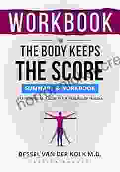 WORKBOOK For The Body Keeps The Score: Brain Mind And Body In The Healing Of Trauma