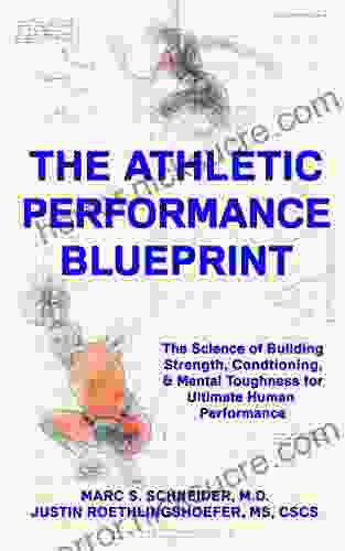 The Athletic Performance Blueprint: The Science Of Building Strength Conditioning And Mental Toughness For Ultimate Human Performance