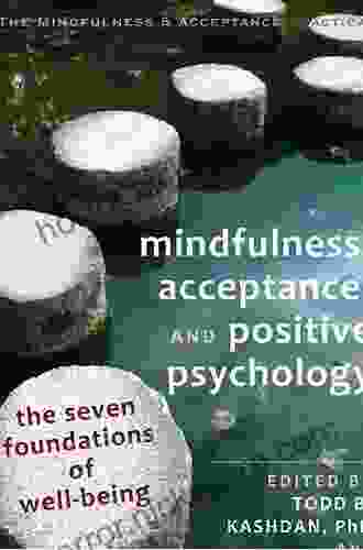 Mindfulness Acceptance And Positive Psychology: The Seven Foundations Of Well Being (The Context Press Mindfulness And Acceptance Practica Series)