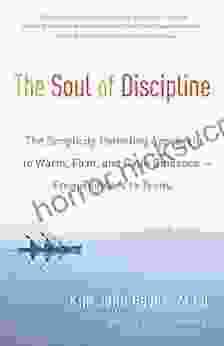 The Soul Of Discipline: The Simplicity Parenting Approach To Warm Firm And Calm Guidance From Toddlers To Teens