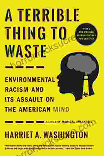 A Terrible Thing To Waste: Environmental Racism And Its Assault On The American Mind