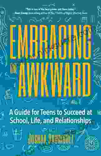 Embracing The Awkward: A Guide For Teens To Succeed At School Life And Relationships (Teen Girl Gift)