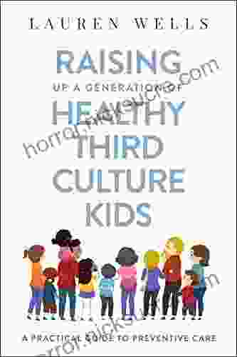 Raising Up A Generation Of Healthy Third Culture Kids: A Practical Guide To Preventive Care