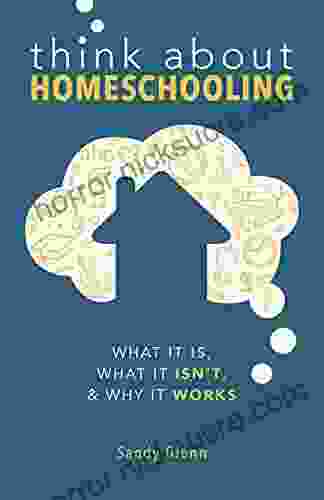 Think About Homeschooling: What It Is What It Isn T Why It Works