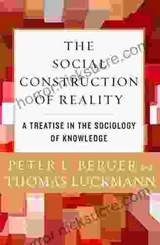 The Social Construction Of Reality: A Treatise In The Sociology Of Knowledge