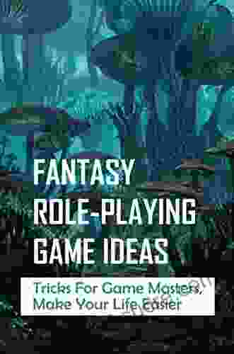 Fantasy Role Playing Game Ideas: Tricks For Game Masters Make Your Life Easier