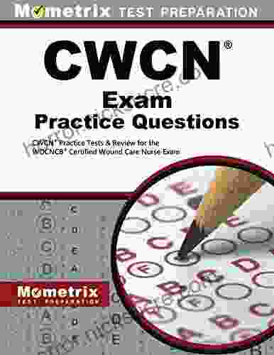 CWCN Exam Practice Questions: CWCN Practice Tests And Review For The WOCNCB Certified Wound Care Nurse Exam