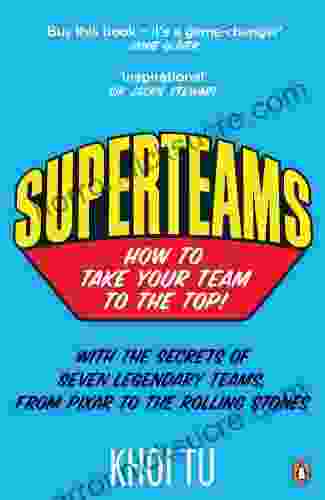 Superteams: The Secrets Of Stellar Performance From Seven Legendary Teams