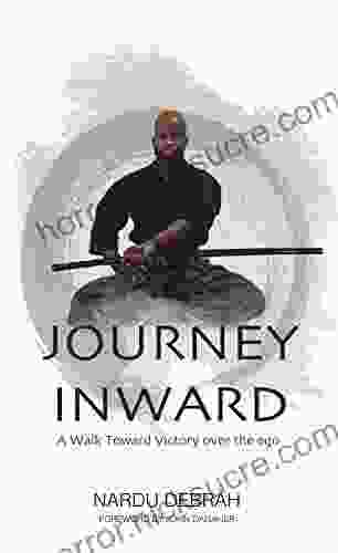 Journey Inward: A Walk Toward Victory Over The Ego
