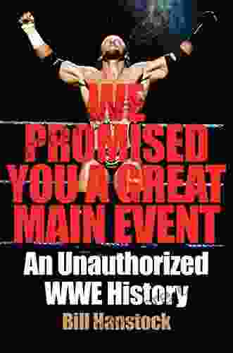 We Promised You A Great Main Event: An Unauthorized WWE History